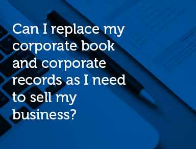 Can I replace my corporate book and corporate records as I need to sell my business?